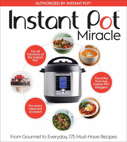 Instant Pot Miracle: from Gourmet to Everyday, 175 Must-Have Recipes (Paperback)